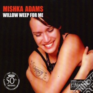 Mishka Adams - Willow Weep For Me cd musicale di Mishka Adams