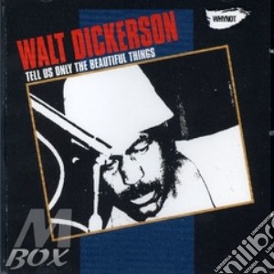 Walt Dickerson - Tell Us Only The Beautiful Things cd musicale di Walt Dickerson