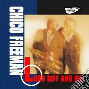 Chico Freeman - Lord Riff And Me cd musicale di Chico Freeman