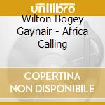 Wilton Bogey Gaynair - Africa Calling