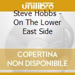 Steve Hobbs - On The Lower East Side cd