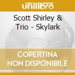 Scott Shirley & Trio - Skylark cd musicale di Scott Shirley & Trio