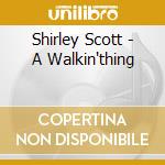 Shirley Scott - A Walkin'thing cd musicale di Shirley Scott