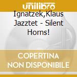 Ignatzek,Klaus Jazztet - Silent Horns! cd
