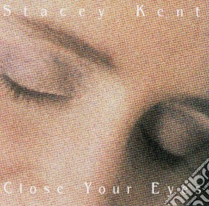 Stacey Kent - Close Your Eyes cd musicale di Stacey Kent
