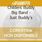 Childers Buddy Big Band - Just Buddy's cd musicale di CHILDERS BUDDY BIG B