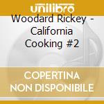 Woodard Rickey - California Cooking #2 cd musicale di Woodard Rickey