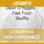 Dave O'Higgins - Fast Foot Shuffle cd