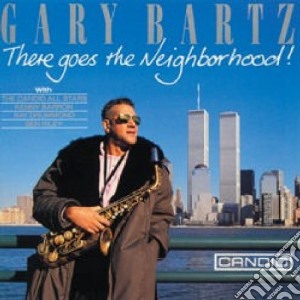 Gary Bartz - There Goes The Neighborhood! cd musicale di Gary Bartz