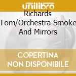 Richards Tom/Orchestra-Smoke And Mirrors cd