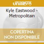 Kyle Eastwood - Metropolitain cd musicale di Kyle Eastwood