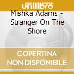 Mishka Adams - Stranger On The Shore cd