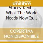 Stacey Kent - What The World Needs Now Is Love cd