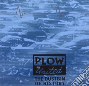 Plow United - The Dustbin Of History cd musicale di Plow United