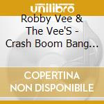 Robby Vee & The Vee'S - Crash Boom Bang It Out...! cd
