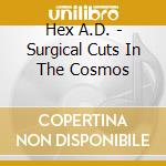 Hex A.D. - Surgical Cuts In The Cosmos cd