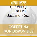 (LP Vinile) L'Ira Del Baccano - Si Non Sedes Is - Live Mvii (Burst) (2 Lp) vinile