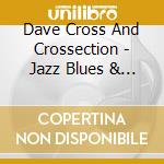 Dave Cross And Crossection - Jazz Blues & Gumbo Grooves cd