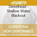 Dieselhead - Shallow Water Blackout cd musicale di Dieselhead