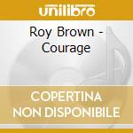 Roy Brown - Courage cd