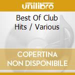 Best Of Club Hits / Various cd musicale di Various