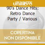 90's Dance Hits: Retro Dance Party / Various cd musicale di Various Artists