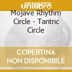 Mojave Rhythm Circle - Tantric Circle cd