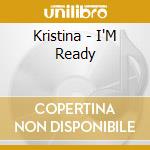 Kristina - I'M Ready cd musicale di Kristina