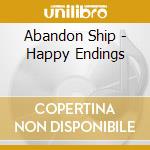 Abandon Ship - Happy Endings cd musicale di Abandon Ship