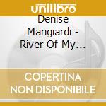 Denise Mangiardi - River Of My Own cd