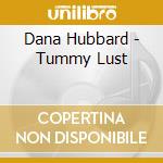 Dana Hubbard - Tummy Lust cd