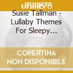 Susie Tallman - Lullaby Themes For Sleepy Dreams