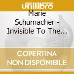 Marie Schumacher - Invisible To The Naked Eye cd