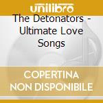 The Detonators - Ultimate Love Songs cd