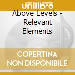 Above Levels - Relevant Elements cd