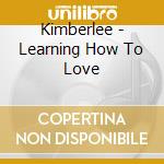 Kimberlee - Learning How To Love cd
