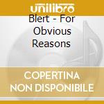 Blert - For Obvious Reasons cd