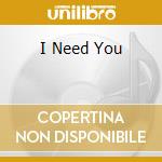 I Need You cd