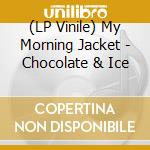(LP Vinile) My Morning Jacket - Chocolate & Ice vinile