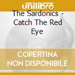 The Sardonics - Catch The Red Eye cd