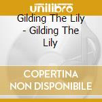 Gilding The Lily - Gilding The Lily cd
