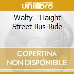 Walty - Haight Street Bus Ride