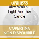 Alex Walsh - Light Another Candle cd