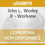 John L. Worley Jr - Worlview cd