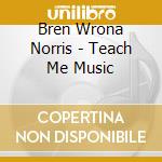 Bren Wrona Norris - Teach Me Music cd