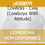 Cowlicks - Cwa (Cowboys With Attitude) cd musicale di Cowlicks