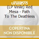 (LP Vinile) Red Mesa - Path To The Deathless vinile