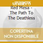 Red Mesa - The Path To The Deathless cd