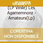 (LP Vinile) Les Agamemnonz - Amateurs(Lp) vinile