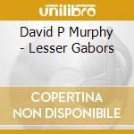 David P Murphy - Lesser Gabors cd